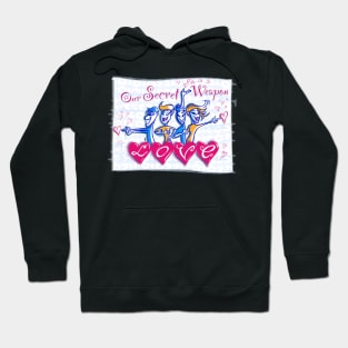 Our Secret Weapon - love 2 Hoodie